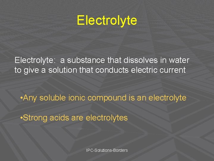 Electrolyte: a substance that dissolves in water to give a solution that conducts electric