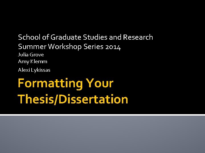 School of Graduate Studies and Research Summer Workshop Series 2014 Julia Grove Amy Klemm