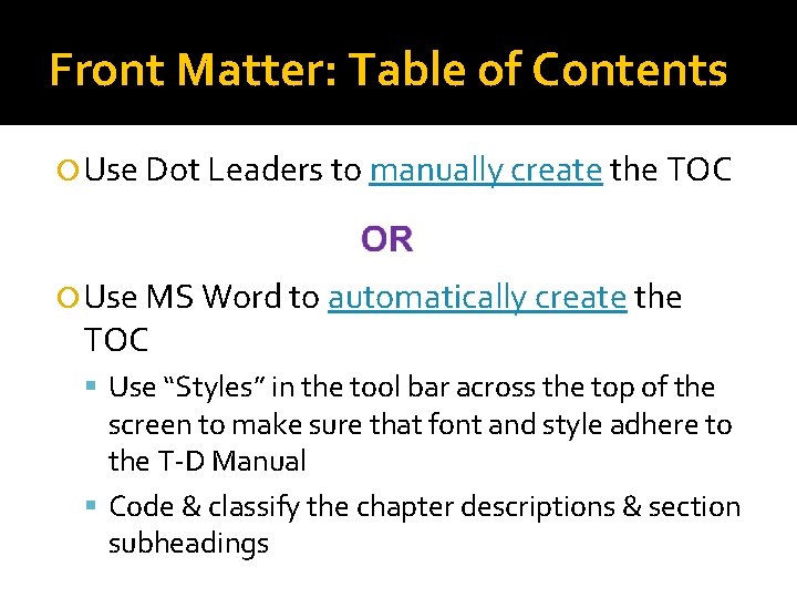 Front Matter: Table of Contents Use Dot Leaders to manually create the TOC Use