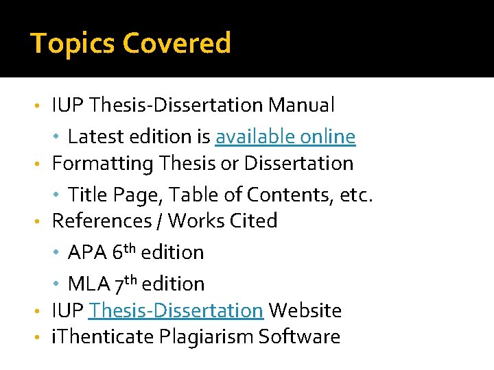 Topics Covered • • • IUP Thesis-Dissertation Manual • Latest edition is available online
