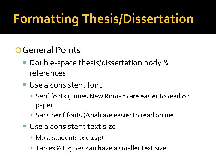 Formatting Thesis/Dissertation General Points Double-space thesis/dissertation body & references Use a consistent font ▪