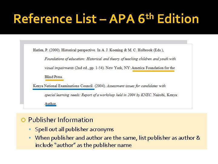 Reference List – APA th 6 Edition Publisher Information Spell out all publisher acronyms