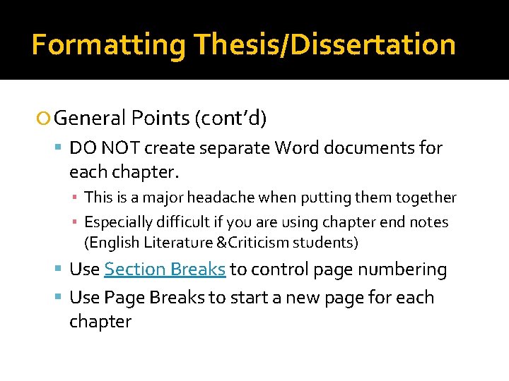 Formatting Thesis/Dissertation General Points (cont’d) DO NOT create separate Word documents for each chapter.