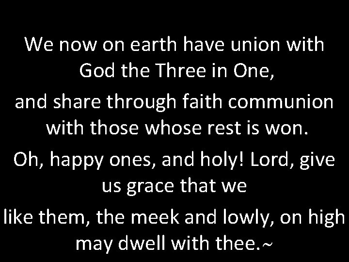 We now on earth have union with God the Three in One, and share