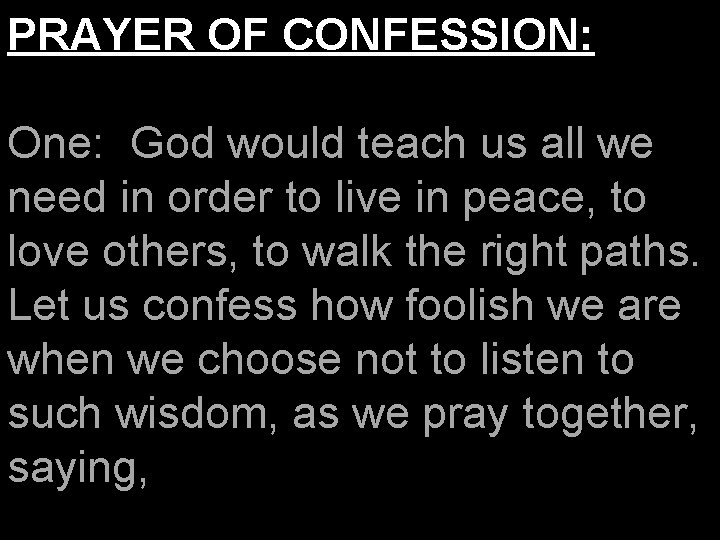 PRAYER OF CONFESSION: One: God would teach us all we need in order to