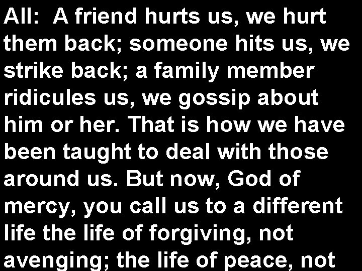 All: A friend hurts us, we hurt them back; someone hits us, we strike