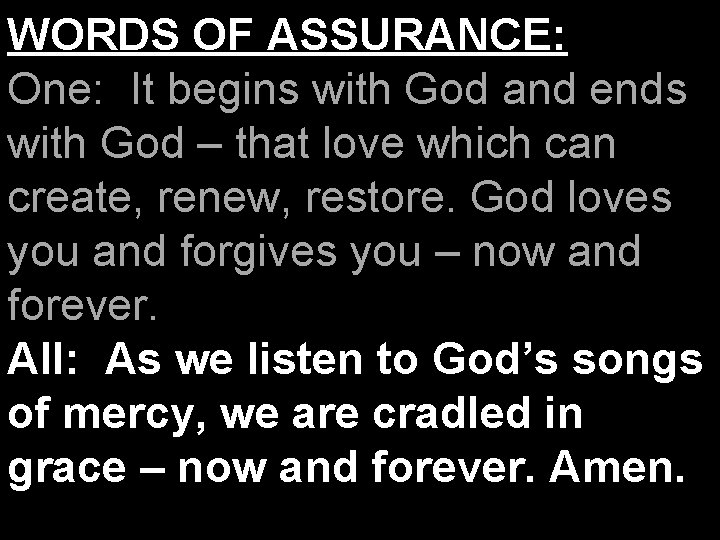 WORDS OF ASSURANCE: One: It begins with God and ends with God – that