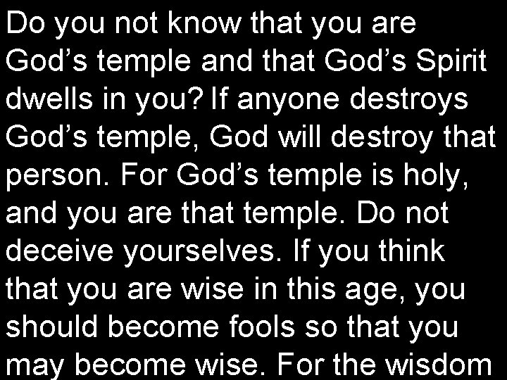 Do you not know that you are God’s temple and that God’s Spirit dwells