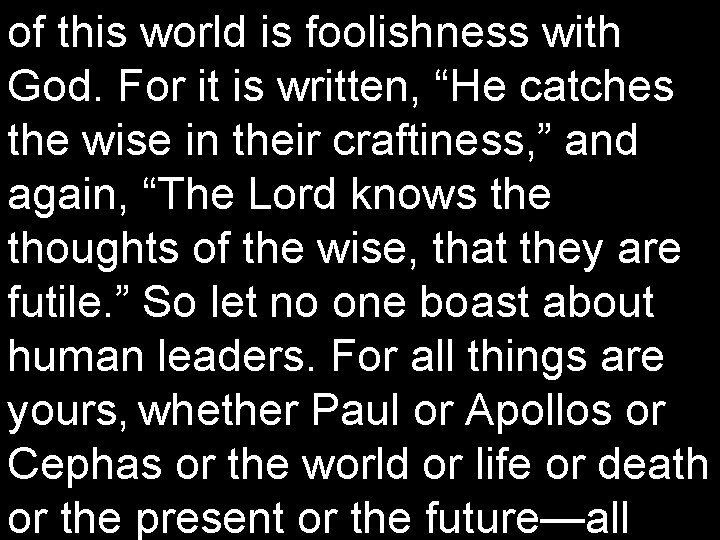 of this world is foolishness with God. For it is written, “He catches the