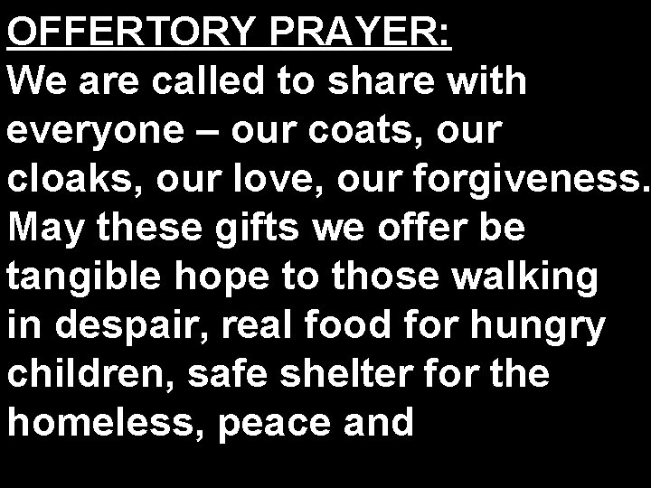 OFFERTORY PRAYER: We are called to share with everyone – our coats, our cloaks,