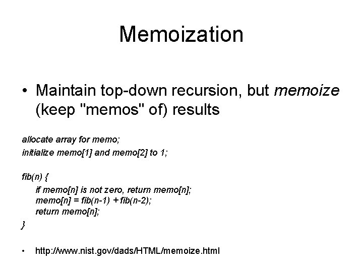 Memoization • Maintain top-down recursion, but memoize (keep "memos" of) results allocate array for