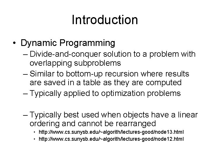 Introduction • Dynamic Programming – Divide-and-conquer solution to a problem with overlapping subproblems –