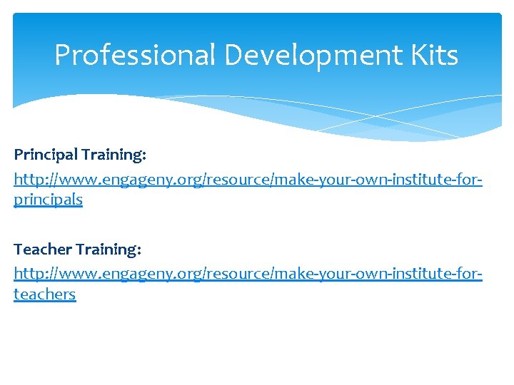 Professional Development Kits Principal Training: http: //www. engageny. org/resource/make-your-own-institute-forprincipals Teacher Training: http: //www. engageny.