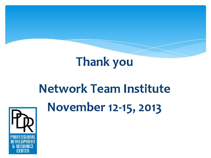 Thank you Network Team Institute November 12 -15, 2013 