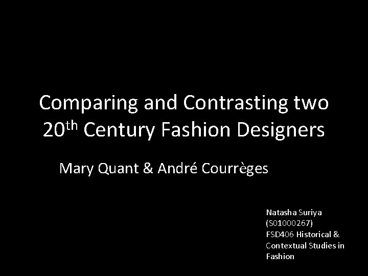 Comparing and Contrasting two 20 th Century Fashion Designers Mary Quant & André Courrèges