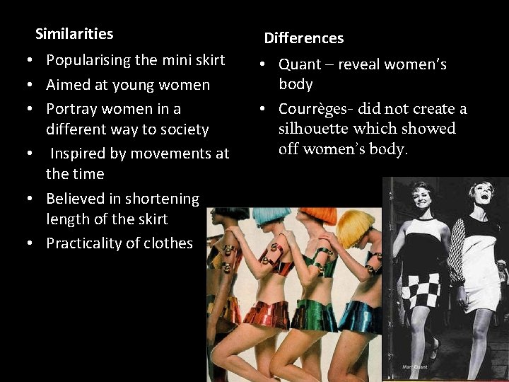 Similarities • Popularising the mini skirt • Aimed at young women • Portray women