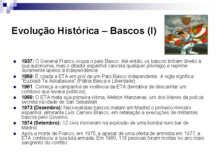 Evolução Histórica – Bascos (I) n n n n 1937: O General Franco ocupa