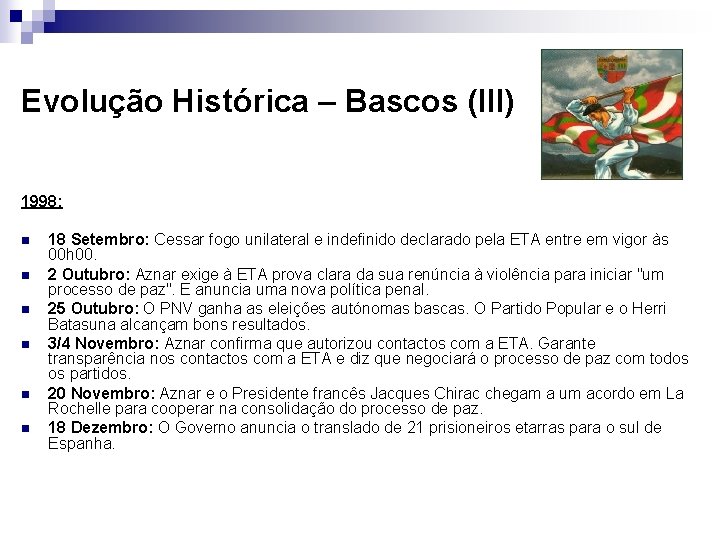 Evolução Histórica – Bascos (III) 1998: n n n 18 Setembro: Cessar fogo unilateral