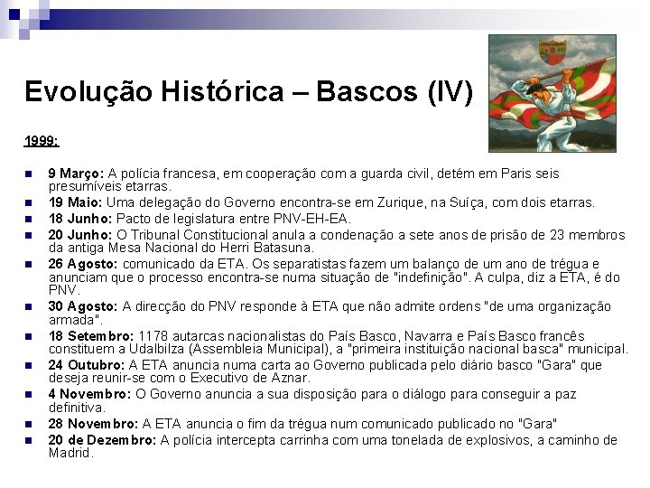 Evolução Histórica – Bascos (IV) 1999: n n n 9 Março: A polícia francesa,