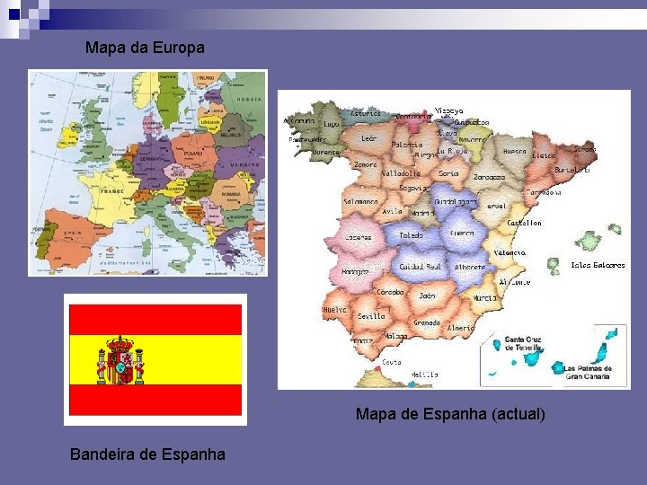 Mapa da Europa Mapa de Espanha (actual) Bandeira de Espanha 