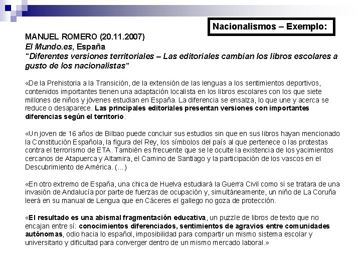 Nacionalismos – Exemplo: MANUEL ROMERO (20. 11. 2007) El Mundo. es, España “Diferentes versiones