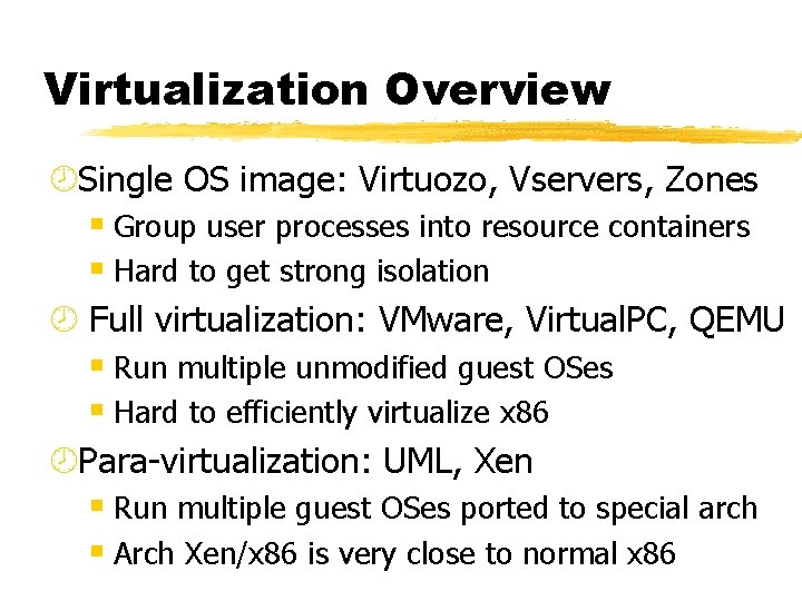 Virtualization Overview ¾Single OS image: Virtuozo, Vservers, Zones § Group user processes into resource