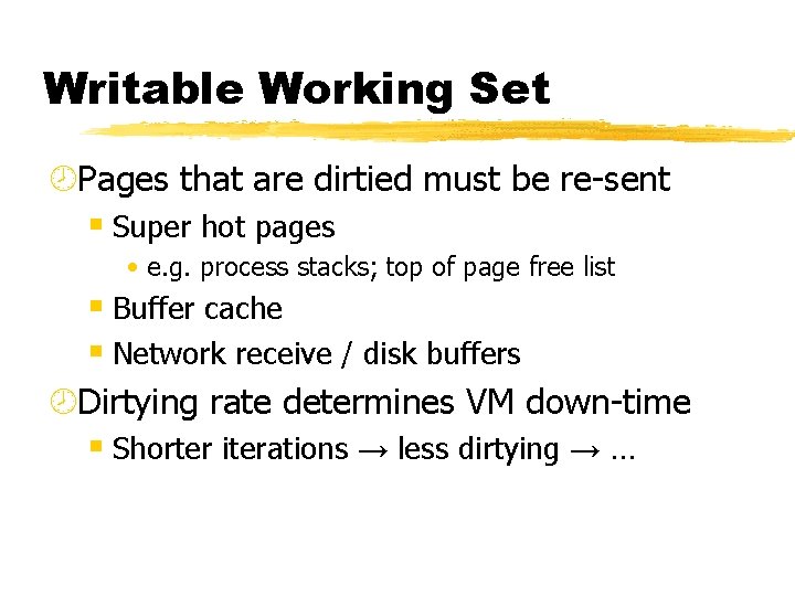 Writable Working Set ¾Pages that are dirtied must be re-sent § Super hot pages