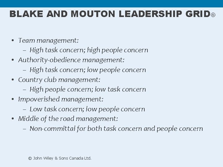 BLAKE AND MOUTON LEADERSHIP GRID • Team management: – High task concern; high people BLAKE AND MOUTON LEADERSHIP GRID • Team management: – High task concern; high people