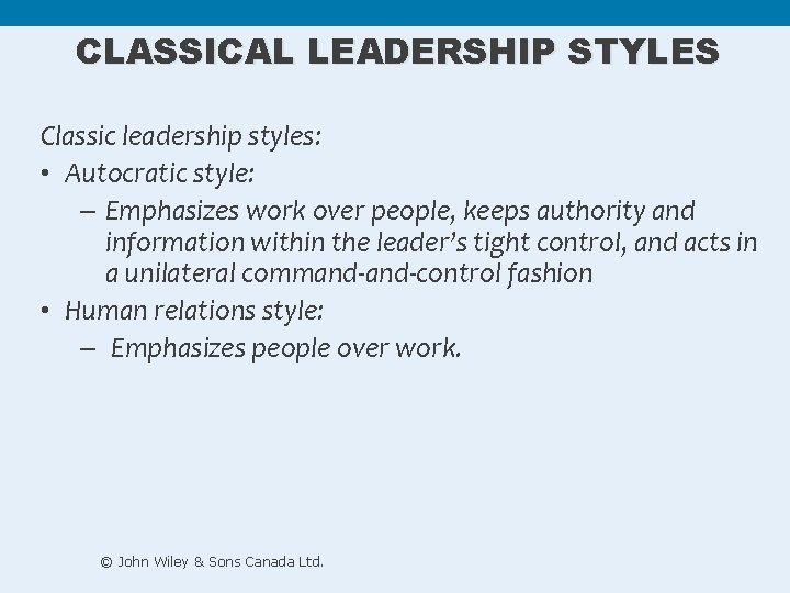 CLASSICAL LEADERSHIP STYLES Classic leadership styles: • Autocratic style: – Emphasizes work over people, CLASSICAL LEADERSHIP STYLES Classic leadership styles: • Autocratic style: – Emphasizes work over people,