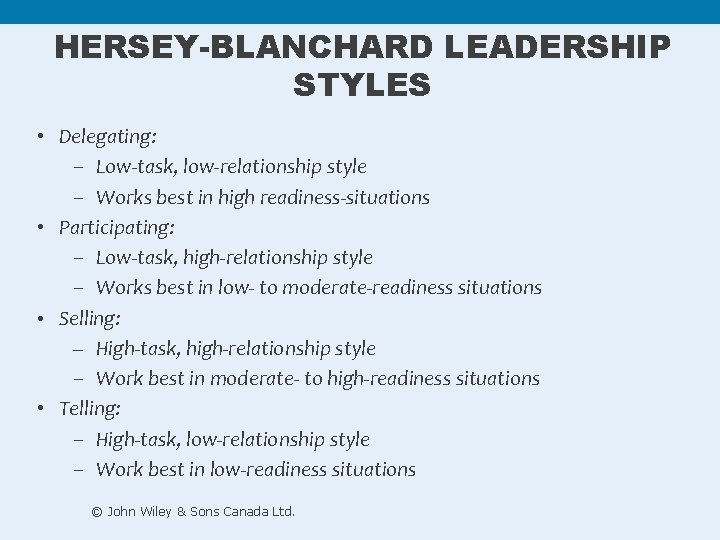 HERSEY-BLANCHARD LEADERSHIP STYLES • Delegating: – Low-task, low-relationship style – Works best in high HERSEY-BLANCHARD LEADERSHIP STYLES • Delegating: – Low-task, low-relationship style – Works best in high