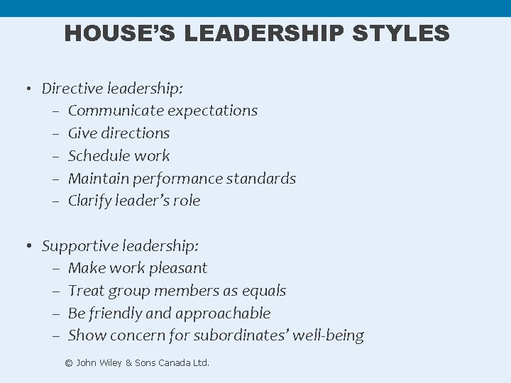 HOUSE’S LEADERSHIP STYLES • Directive leadership: – Communicate expectations – Give directions – Schedule HOUSE’S LEADERSHIP STYLES • Directive leadership: – Communicate expectations – Give directions – Schedule