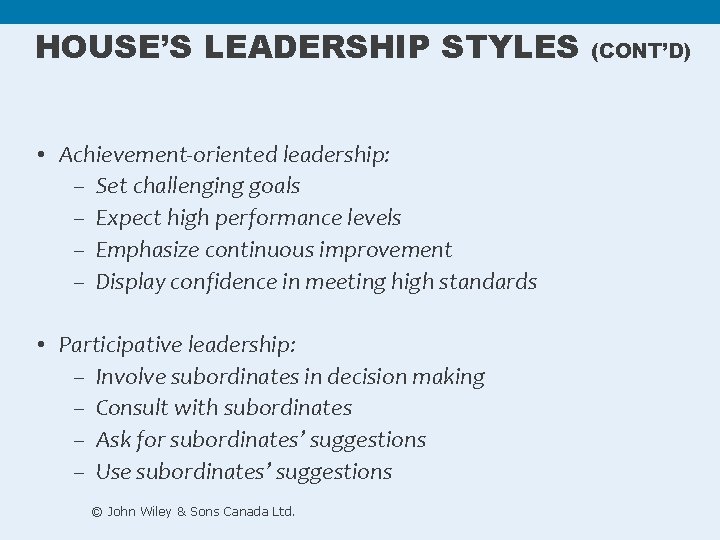 HOUSE’S LEADERSHIP STYLES • Achievement-oriented leadership: – Set challenging goals – Expect high performance HOUSE’S LEADERSHIP STYLES • Achievement-oriented leadership: – Set challenging goals – Expect high performance