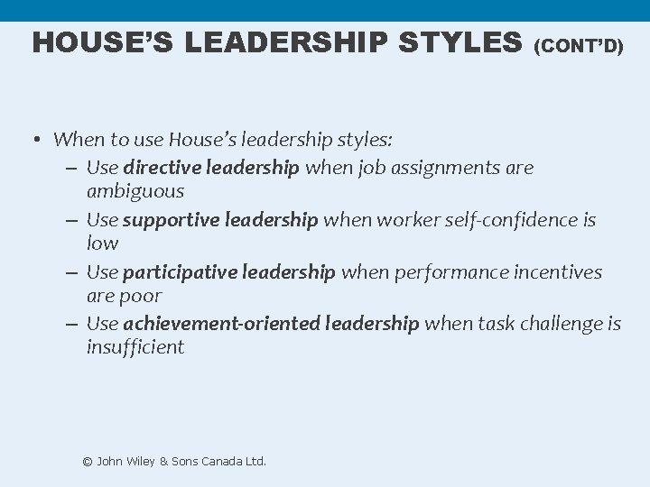 HOUSE’S LEADERSHIP STYLES (CONT’D) • When to use House’s leadership styles: – Use directive HOUSE’S LEADERSHIP STYLES (CONT’D) • When to use House’s leadership styles: – Use directive