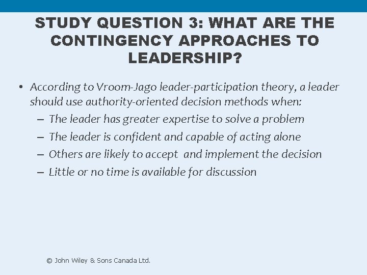 STUDY QUESTION 3: WHAT ARE THE CONTINGENCY APPROACHES TO LEADERSHIP? • According to Vroom-Jago STUDY QUESTION 3: WHAT ARE THE CONTINGENCY APPROACHES TO LEADERSHIP? • According to Vroom-Jago