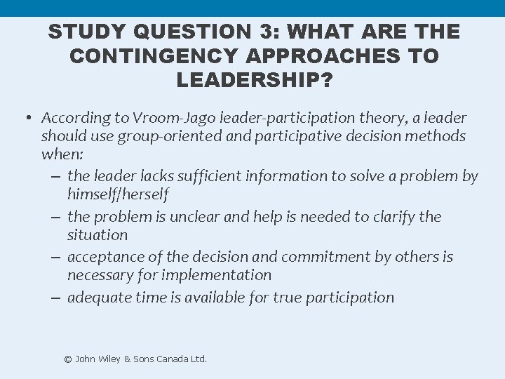 STUDY QUESTION 3: WHAT ARE THE CONTINGENCY APPROACHES TO LEADERSHIP? • According to Vroom-Jago STUDY QUESTION 3: WHAT ARE THE CONTINGENCY APPROACHES TO LEADERSHIP? • According to Vroom-Jago