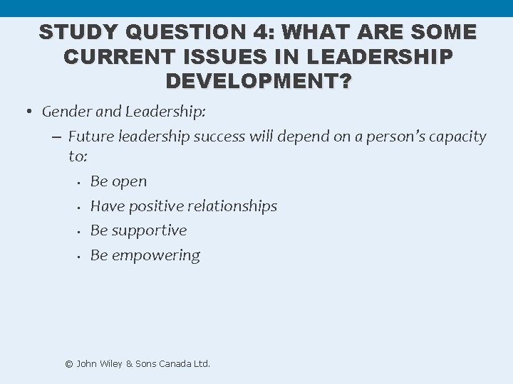 STUDY QUESTION 4: WHAT ARE SOME CURRENT ISSUES IN LEADERSHIP DEVELOPMENT? • Gender and STUDY QUESTION 4: WHAT ARE SOME CURRENT ISSUES IN LEADERSHIP DEVELOPMENT? • Gender and