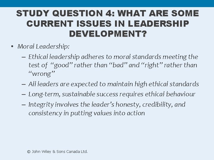STUDY QUESTION 4: WHAT ARE SOME CURRENT ISSUES IN LEADERSHIP DEVELOPMENT? • Moral Leadership: STUDY QUESTION 4: WHAT ARE SOME CURRENT ISSUES IN LEADERSHIP DEVELOPMENT? • Moral Leadership: