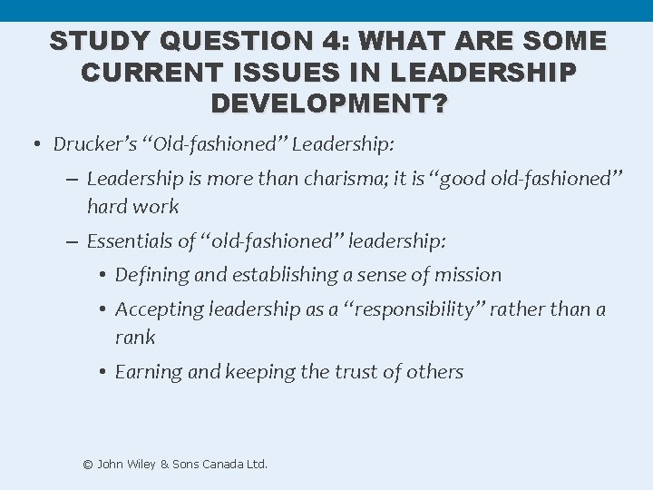 STUDY QUESTION 4: WHAT ARE SOME CURRENT ISSUES IN LEADERSHIP DEVELOPMENT? • Drucker’s “Old-fashioned” STUDY QUESTION 4: WHAT ARE SOME CURRENT ISSUES IN LEADERSHIP DEVELOPMENT? • Drucker’s “Old-fashioned”