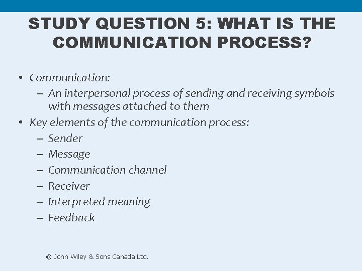 STUDY QUESTION 5: WHAT IS THE COMMUNICATION PROCESS? • Communication: – An interpersonal process STUDY QUESTION 5: WHAT IS THE COMMUNICATION PROCESS? • Communication: – An interpersonal process