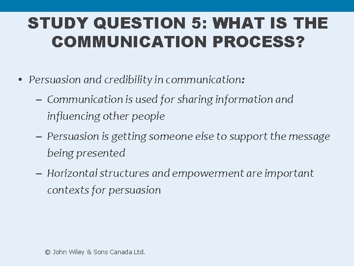 STUDY QUESTION 5: WHAT IS THE COMMUNICATION PROCESS? • Persuasion and credibility in communication: STUDY QUESTION 5: WHAT IS THE COMMUNICATION PROCESS? • Persuasion and credibility in communication: