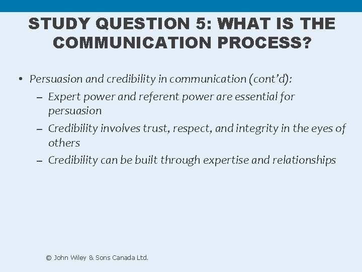STUDY QUESTION 5: WHAT IS THE COMMUNICATION PROCESS? • Persuasion and credibility in communication STUDY QUESTION 5: WHAT IS THE COMMUNICATION PROCESS? • Persuasion and credibility in communication