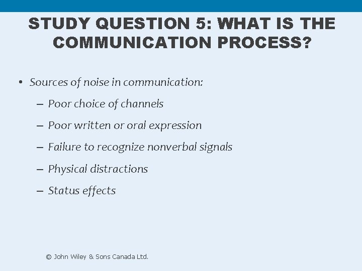 STUDY QUESTION 5: WHAT IS THE COMMUNICATION PROCESS? • Sources of noise in communication: STUDY QUESTION 5: WHAT IS THE COMMUNICATION PROCESS? • Sources of noise in communication: