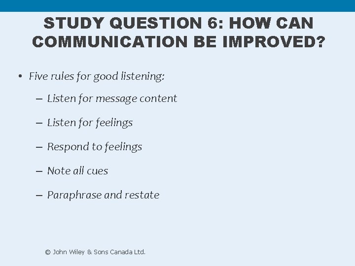 STUDY QUESTION 6: HOW CAN COMMUNICATION BE IMPROVED? • Five rules for good listening: STUDY QUESTION 6: HOW CAN COMMUNICATION BE IMPROVED? • Five rules for good listening: