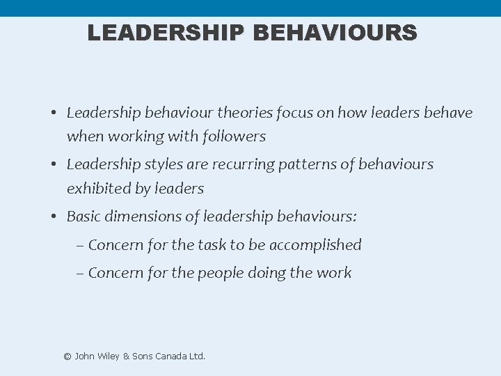 LEADERSHIP BEHAVIOURS • Leadership behaviour theories focus on how leaders behave when working with LEADERSHIP BEHAVIOURS • Leadership behaviour theories focus on how leaders behave when working with