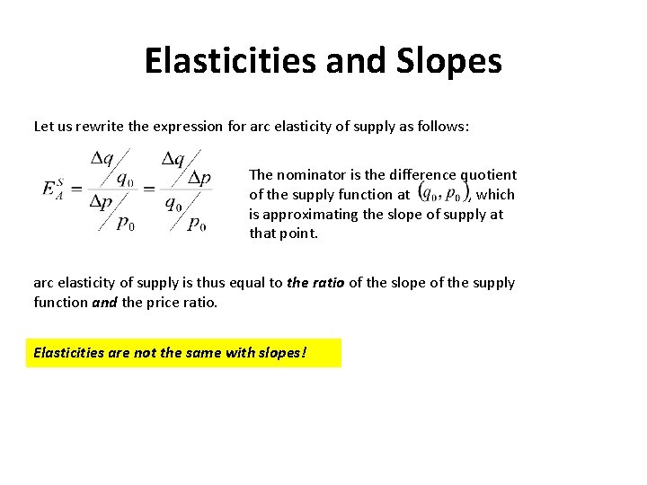 Elasticities and Slopes Let us rewrite the expression for arc elasticity of supply as