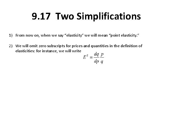 9. 17 Two Simplifications 1) From now on, when we say “elasticity” we will
