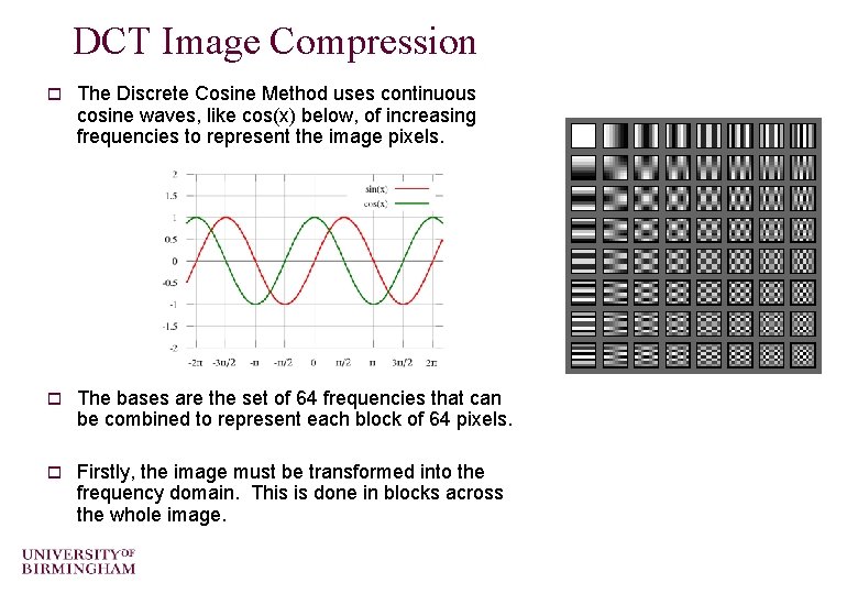 DCT Image Compression o The Discrete Cosine Method uses continuous cosine waves, like cos(x)