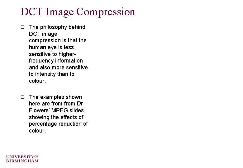 DCT Image Compression o The philosophy behind DCT image compression is that the human