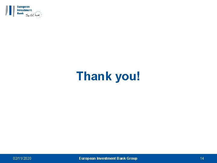 Thank you! 02/11/2020 European Investment Bank Group 14 