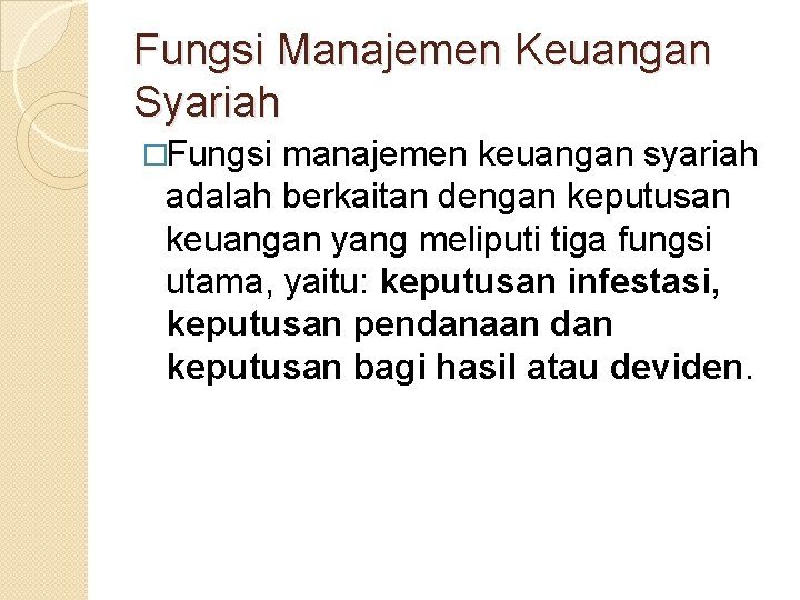 Fungsi Manajemen Keuangan Syariah �Fungsi manajemen keuangan syariah adalah berkaitan dengan keputusan keuangan yang